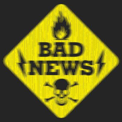 bad news